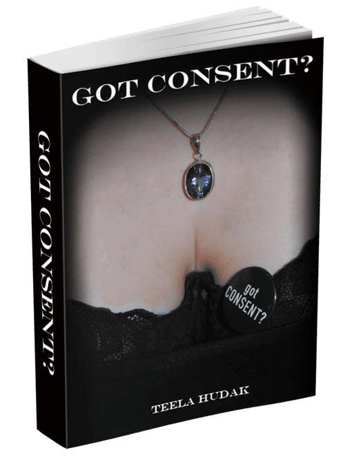 Got Consent? by Teela Hudak