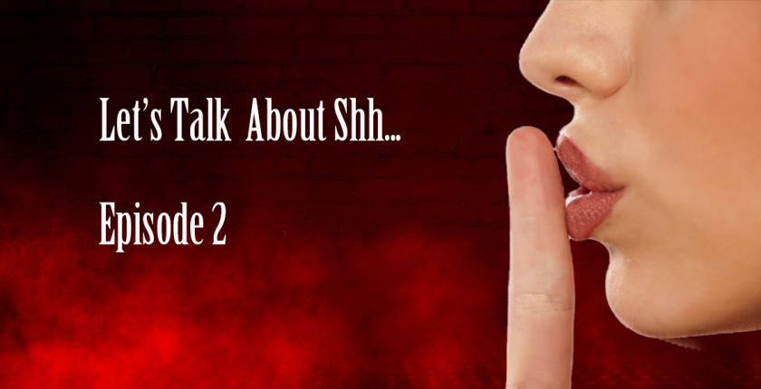 Let's Talk About Shh.. Episode 2